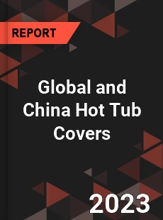 Global and China Hot Tub Covers Industry