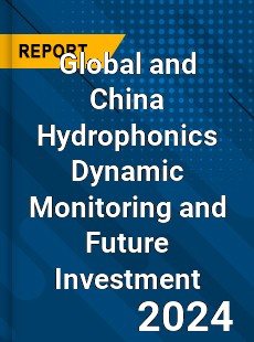 Global and China Hydrophonics Dynamic Monitoring and Future Investment Report