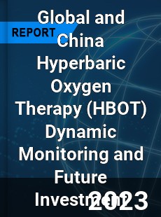 Global and China Hyperbaric Oxygen Therapy Dynamic Monitoring and Future Investment Report