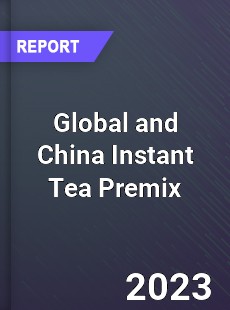 Global and China Instant Tea Premix Industry