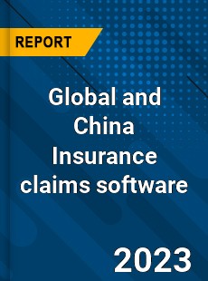 Global and China Insurance claims software Industry