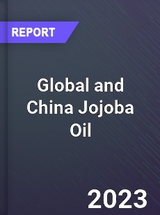 Global and China Jojoba Oil Industry