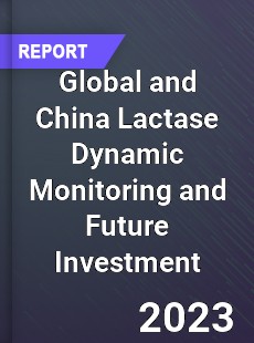 Global and China Lactase Dynamic Monitoring and Future Investment Report