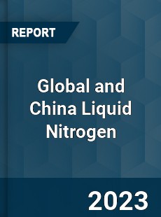 Global and China Liquid Nitrogen Industry