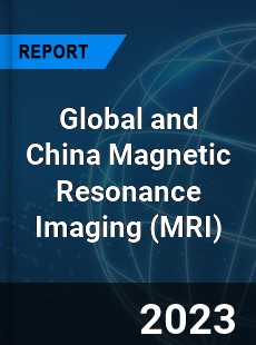 Global and China Magnetic Resonance Imaging Industry