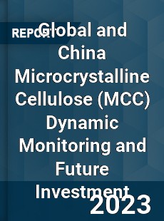 Global and China Microcrystalline Cellulose Dynamic Monitoring and Future Investment Report