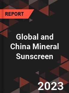 Global and China Mineral Sunscreen Industry