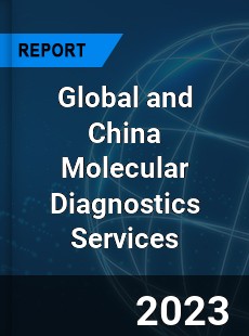 Global and China Molecular Diagnostics Services Industry