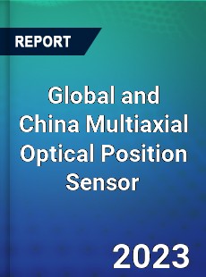 Global and China Multiaxial Optical Position Sensor Industry