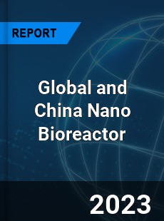 Global and China Nano Bioreactor Industry