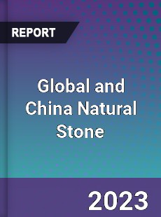 Global and China Natural Stone Industry