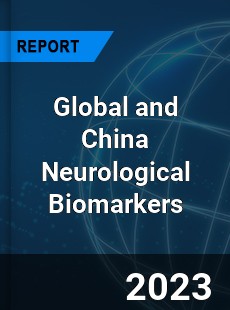 Global and China Neurological Biomarkers Industry