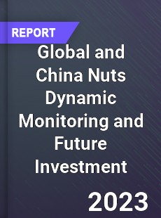 Global and China Nuts Dynamic Monitoring and Future Investment Report