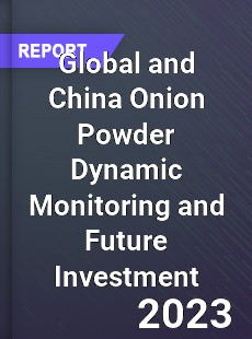 Global and China Onion Powder Dynamic Monitoring and Future Investment Report