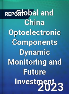 Global and China Optoelectronic Components Dynamic Monitoring and Future Investment Report