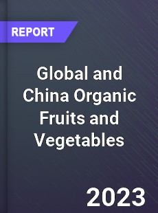 Global and China Organic Fruits and Vegetables Industry