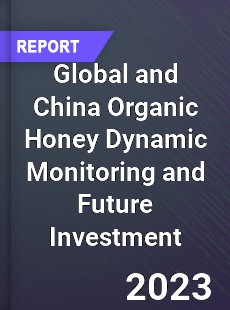 Global and China Organic Honey Dynamic Monitoring and Future Investment Report