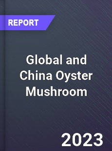 Global and China Oyster Mushroom Industry