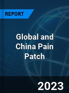 Global and China Pain Patch Industry