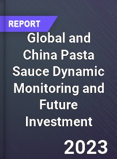 Global and China Pasta Sauce Dynamic Monitoring and Future Investment Report