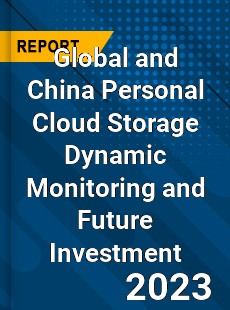 Global and China Personal Cloud Storage Dynamic Monitoring and Future Investment Report