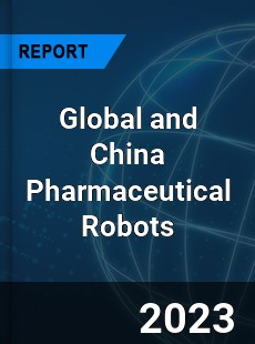 Global and China Pharmaceutical Robots Industry