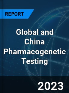 Global and China Pharmacogenetic Testing Industry