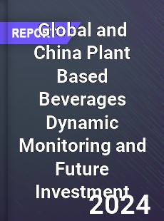 Global and China Plant Based Beverages Dynamic Monitoring and Future Investment Report