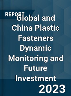 Global and China Plastic Fasteners Dynamic Monitoring and Future Investment Report