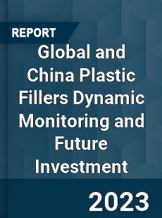 Global and China Plastic Fillers Dynamic Monitoring and Future Investment Report