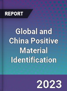 Global and China Positive Material Identification Industry