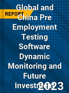 Global and China Pre Employment Testing Software Dynamic Monitoring and Future Investment Report