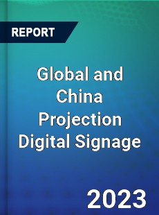 Global and China Projection Digital Signage Industry