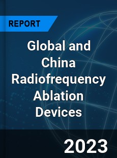 Global and China Radiofrequency Ablation Devices Industry