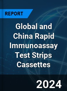 Global and China Rapid Immunoassay Test Strips Cassettes Industry