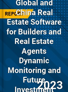 Global and China Real Estate Software for Builders and Real Estate Agents Dynamic Monitoring and Future Investment Report