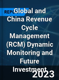 Global and China Revenue Cycle Management Dynamic Monitoring and Future Investment Report