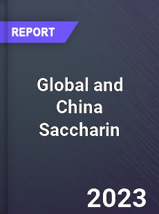 Global and China Saccharin Industry