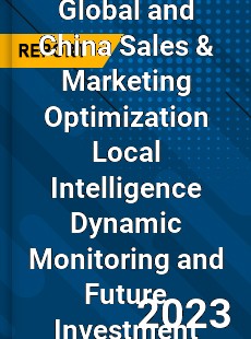 Global and China Sales amp Marketing Optimization Local Intelligence Dynamic Monitoring and Future Investment Report