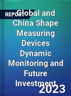 Global and China Shape Measuring Devices Dynamic Monitoring and Future Investment Report