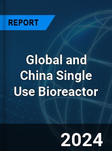 Global and China Single Use Bioreactor Industry