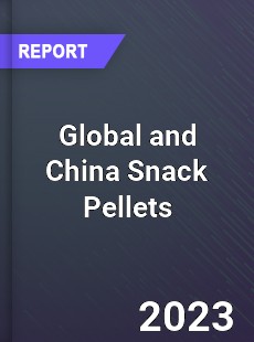 Global and China Snack Pellets Industry