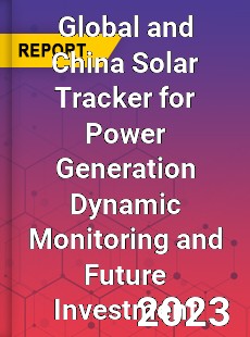 Global and China Solar Tracker for Power Generation Dynamic Monitoring and Future Investment Report