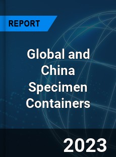 Global and China Specimen Containers Industry