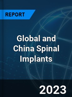 Global and China Spinal Implants Industry