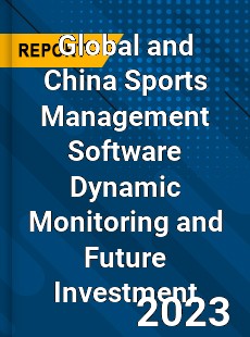 Global and China Sports Management Software Dynamic Monitoring and Future Investment Report