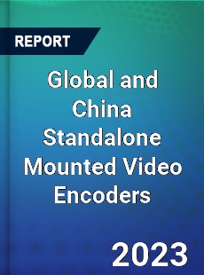 Global and China Standalone Mounted Video Encoders Industry