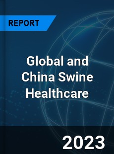 Global and China Swine Healthcare Industry