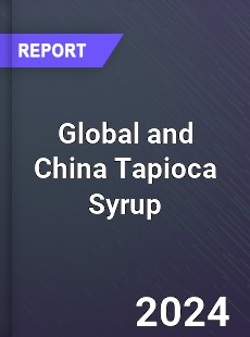 Global and China Tapioca Syrup Industry