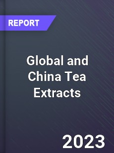 Global and China Tea Extracts Industry